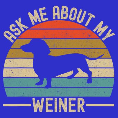Ask Me About My Weiner Dachshund Dad T-Shirt