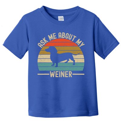 Ask Me About My Weiner Dachshund Dad Toddler T-Shirt