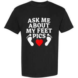 Ask Me About My Feet Pics Funny Feet Pics Garment-Dyed Heavyweight T-Shirt