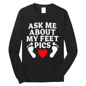 Ask Me About My Feet Pics Funny Feet Pics Long Sleeve Shirt