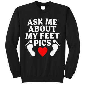 Ask Me About My Feet Pics Funny Feet Pics Sweatshirt