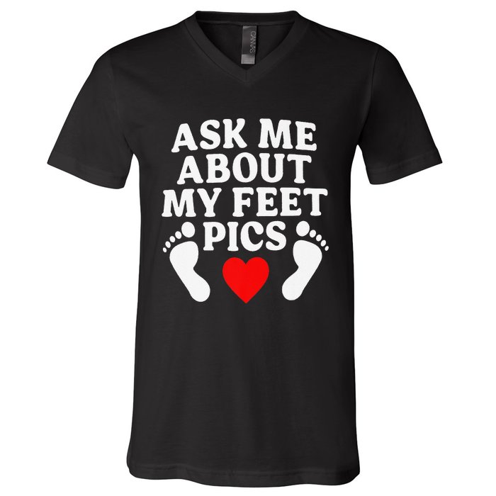 Ask Me About My Feet Pics Funny Feet Pics V-Neck T-Shirt