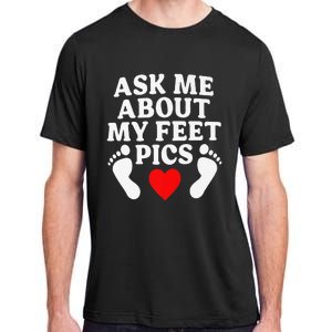 Ask Me About My Feet Pics Funny Feet Pics Adult ChromaSoft Performance T-Shirt