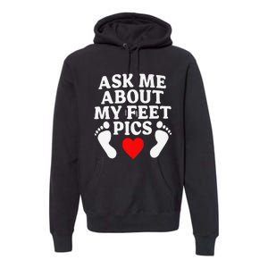 Ask Me About My Feet Pics Funny Feet Pics Premium Hoodie