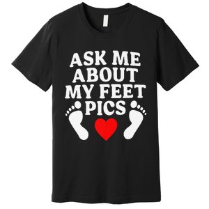 Ask Me About My Feet Pics Funny Feet Pics Premium T-Shirt