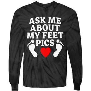 Ask Me About My Feet Pics Funny Feet Pics Tie-Dye Long Sleeve Shirt