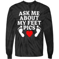 Ask Me About My Feet Pics Funny Feet Pics Tie-Dye Long Sleeve Shirt