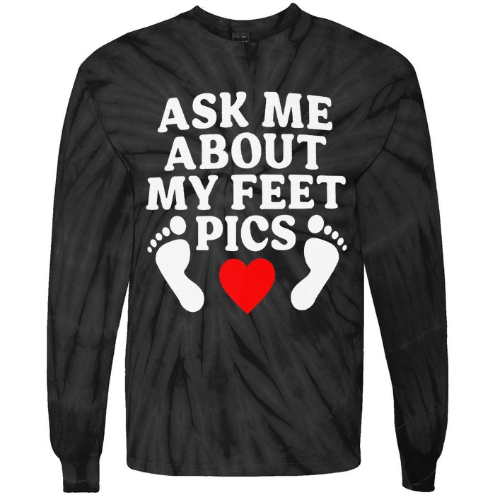 Ask Me About My Feet Pics Funny Feet Pics Tie-Dye Long Sleeve Shirt