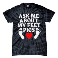 Ask Me About My Feet Pics Funny Feet Pics Tie-Dye T-Shirt