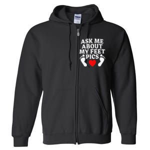 Ask Me About My Feet Pics Funny Feet Pics Full Zip Hoodie