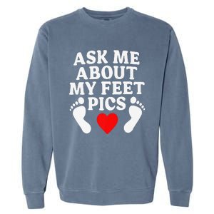 Ask Me About My Feet Pics Funny Feet Pics Garment-Dyed Sweatshirt