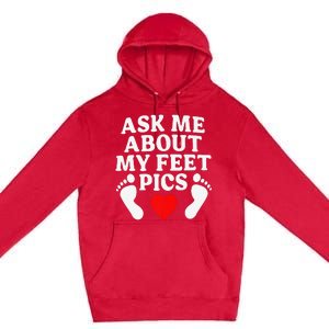 Ask Me About My Feet Pics Funny Feet Pics Premium Pullover Hoodie