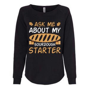 Ask Me About My Sourdough Starter Gift Womens California Wash Sweatshirt