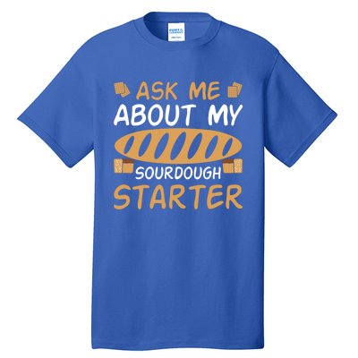 Ask Me About My Sourdough Starter Gift Tall T-Shirt