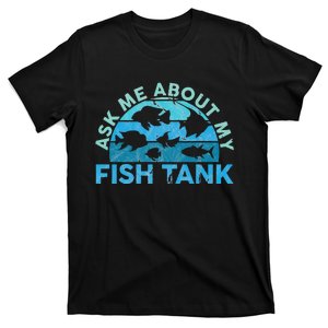 Ask Me About My Fish Tank Aquarium Owner Fish Keeping T-Shirt