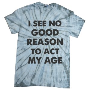 Act My Age Funny Guys Shirts With Quotes On Tie-Dye T-Shirt