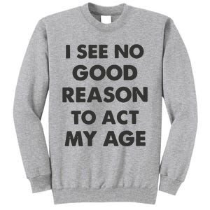 Act My Age Funny Guys Shirts With Quotes On Tall Sweatshirt