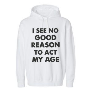 Act My Age Funny Guys Shirts With Quotes On Garment-Dyed Fleece Hoodie