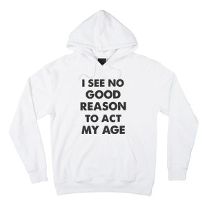 Act My Age Funny Guys Shirts With Quotes On Hoodie