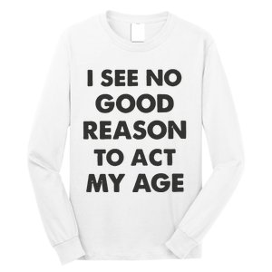 Act My Age Funny Guys Shirts With Quotes On Long Sleeve Shirt