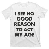 Act My Age Funny Guys Shirts With Quotes On T-Shirt