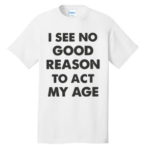 Act My Age Funny Guys Shirts With Quotes On Tall T-Shirt