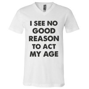 Act My Age Funny Guys Shirts With Quotes On V-Neck T-Shirt