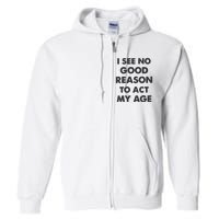 Act My Age Funny Guys Shirts With Quotes On Full Zip Hoodie