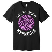 Ask Me About Hypnosis Premium T-Shirt