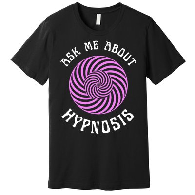 Ask Me About Hypnosis Premium T-Shirt