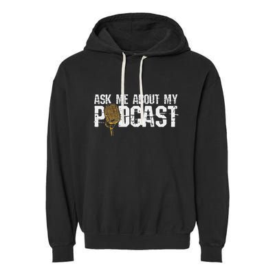 Ask Me About My Podcast Broadcaster Podcaster Host Garment-Dyed Fleece Hoodie