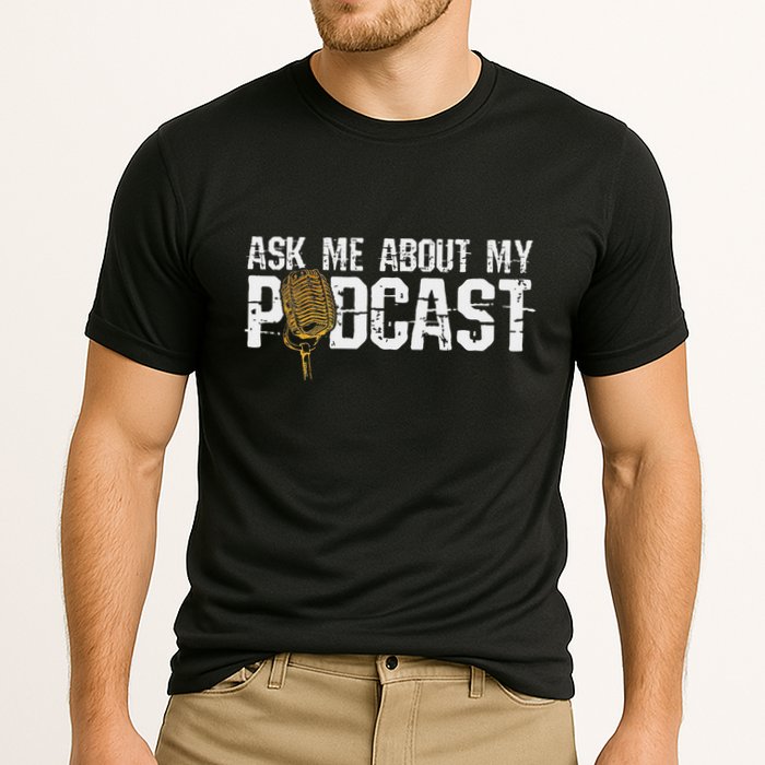 Ask Me About My Podcast Broadcaster Podcaster Host Performance Shirt