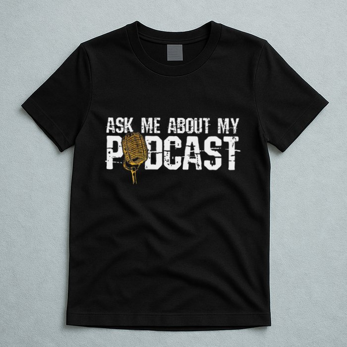 Ask Me About My Podcast Broadcaster Podcaster Host T-Shirt