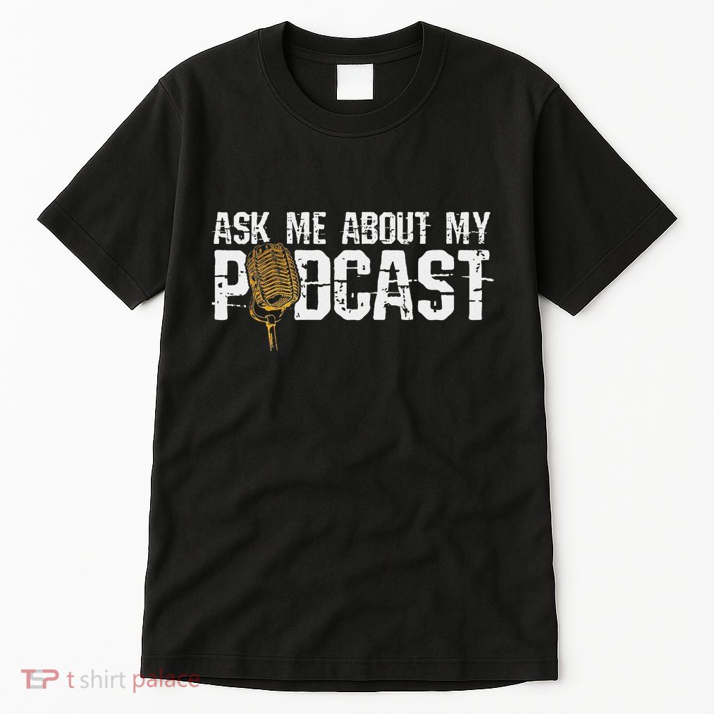 Ask Me About My Podcast Broadcaster Podcaster Host Tall T-Shirt