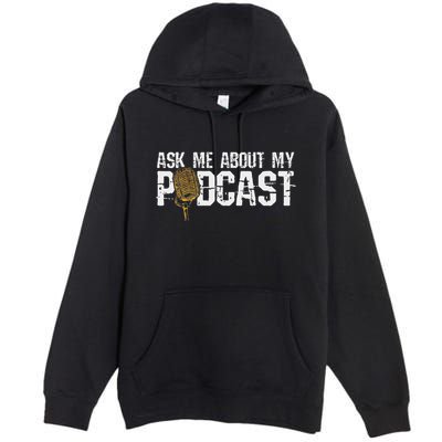 Ask Me About My Podcast Broadcaster Podcaster Host Premium Pullover Hoodie