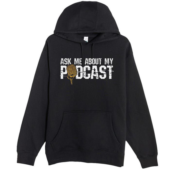 Ask Me About My Podcast Broadcaster Podcaster Host Premium Pullover Hoodie