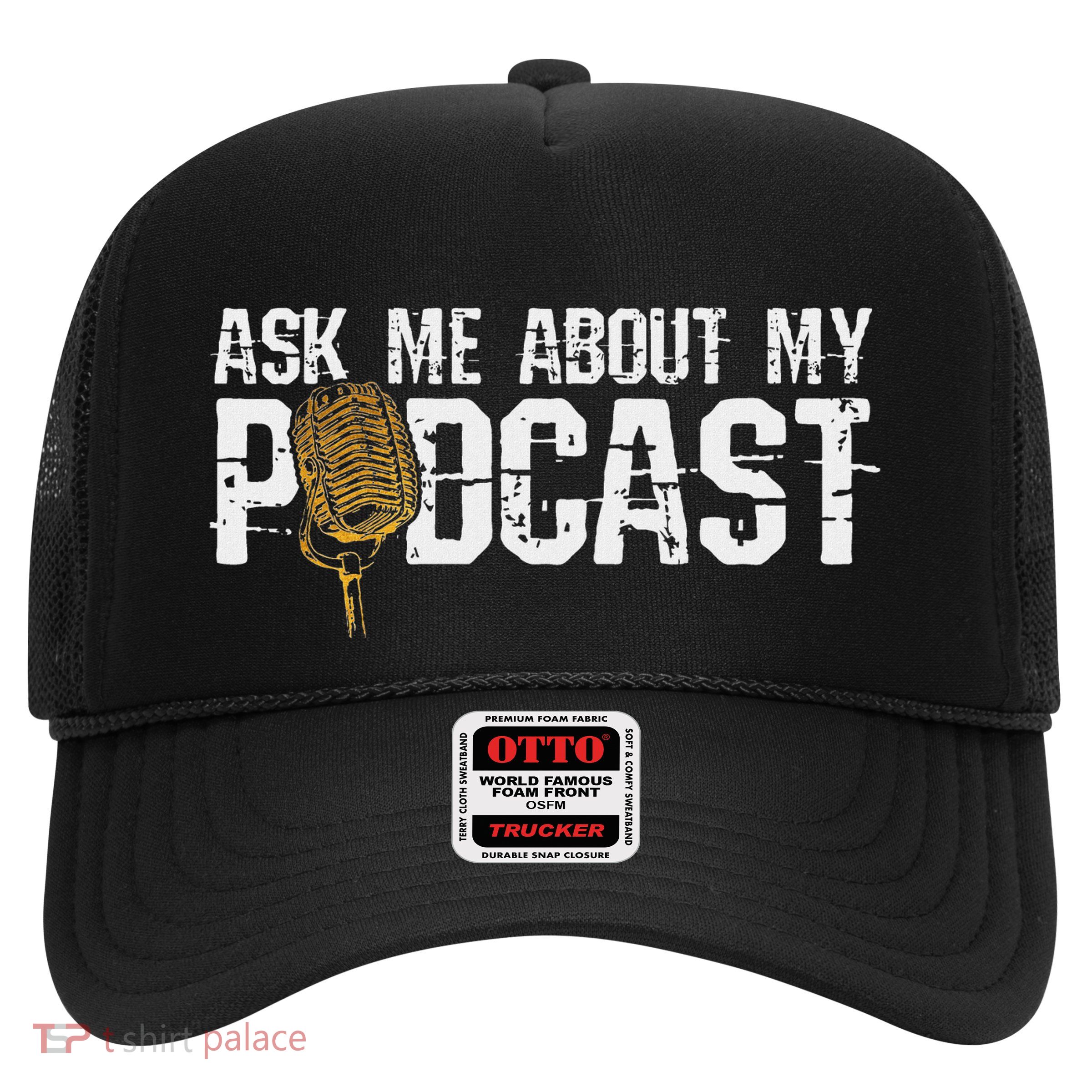 Ask Me About My Podcast Broadcaster Podcaster Host Trucker Hat