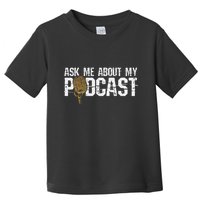 Ask Me About My Podcast Broadcaster Podcaster Host Toddler T-Shirt