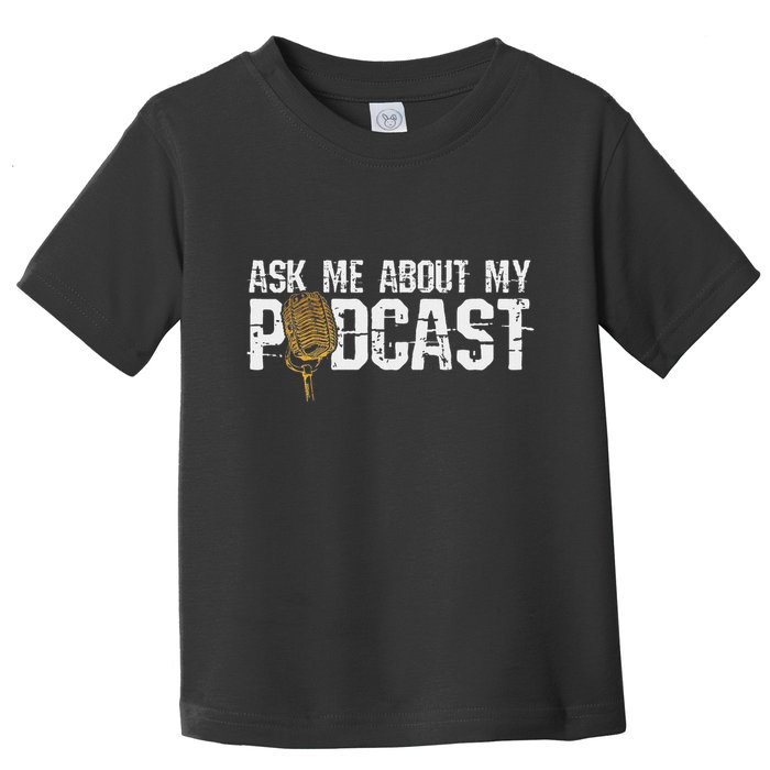 Ask Me About My Podcast Broadcaster Podcaster Host Toddler T-Shirt
