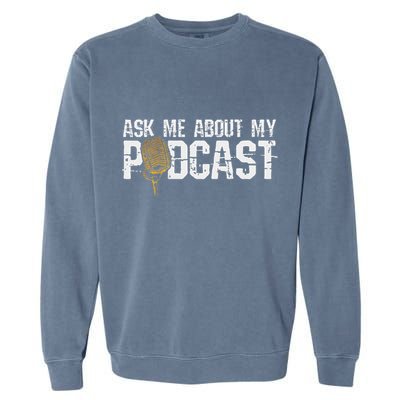 Ask Me About My Podcast Broadcaster Podcaster Host Garment-Dyed Sweatshirt