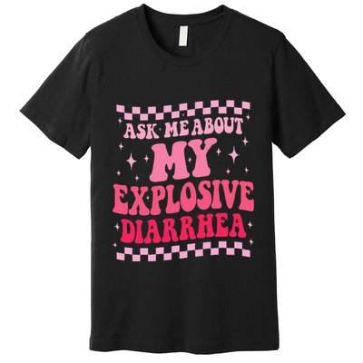 Ask Me About My Explosive Diarrhea Funny Poop Meme Groovy Premium T-Shirt
