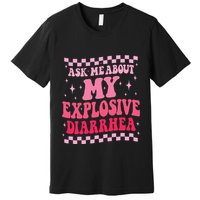 Ask Me About My Explosive Diarrhea Funny Poop Meme Groovy Premium T-Shirt