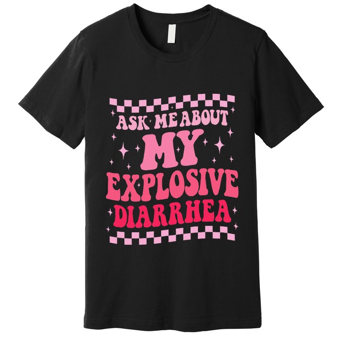 Ask Me About My Explosive Diarrhea Funny Poop Meme Groovy Premium T-Shirt