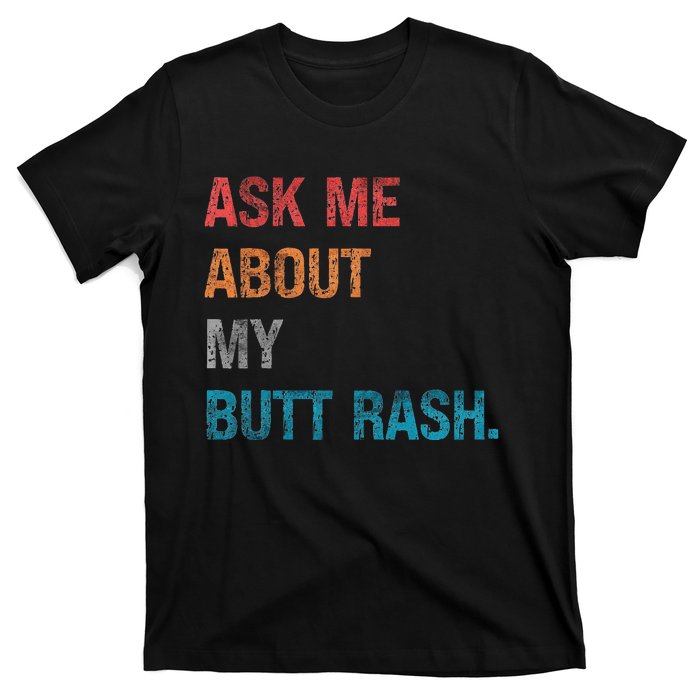 Ask Me About My Butt Rash T-Shirt