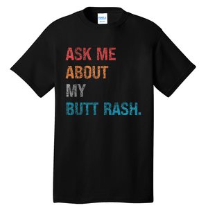 Ask Me About My Butt Rash Tall T-Shirt