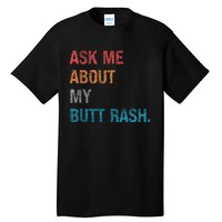 Ask Me About My Butt Rash Tall T-Shirt