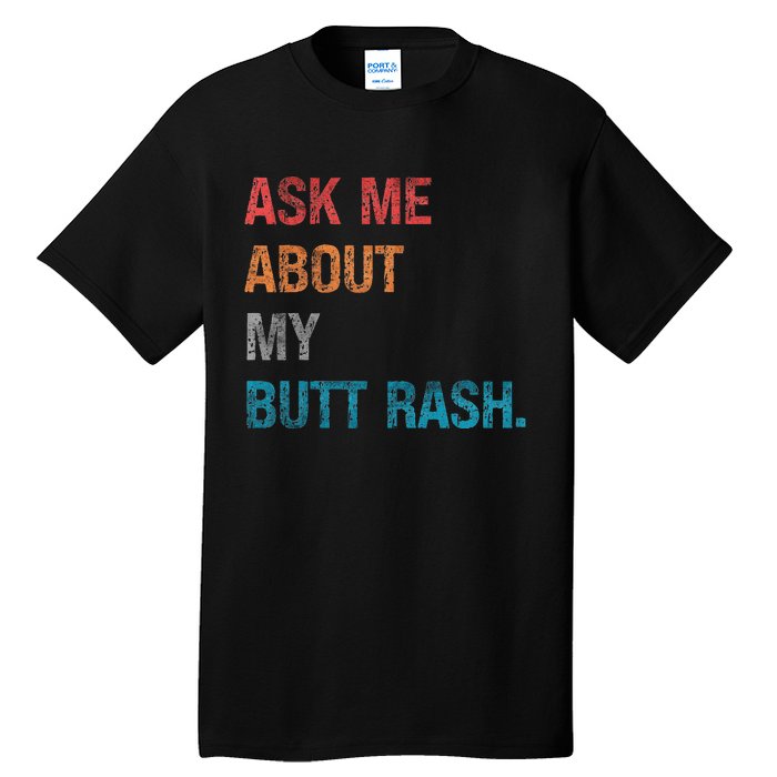 Ask Me About My Butt Rash Tall T-Shirt