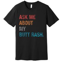 Ask Me About My Butt Rash Premium T-Shirt