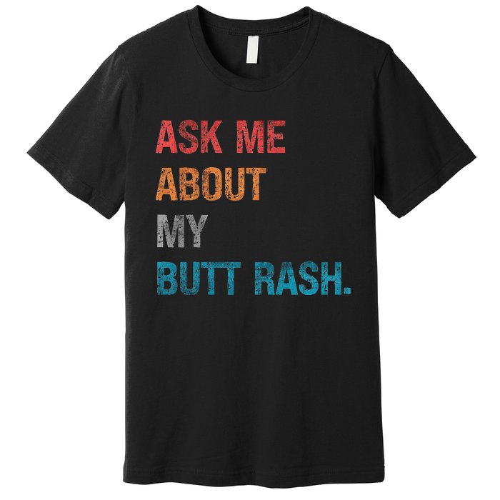 Ask Me About My Butt Rash Premium T-Shirt