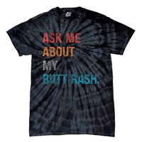 Ask Me About My Butt Rash Tie-Dye T-Shirt